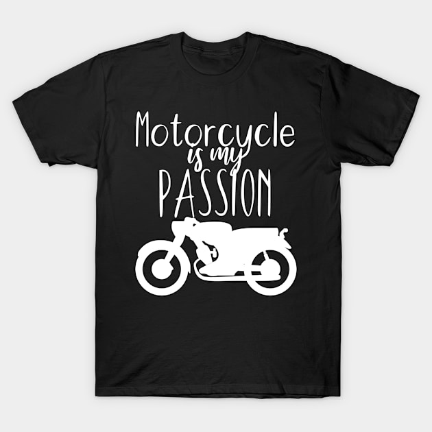 Motorcycle is my passion T-Shirt by maxcode